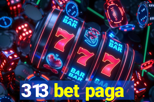 313 bet paga